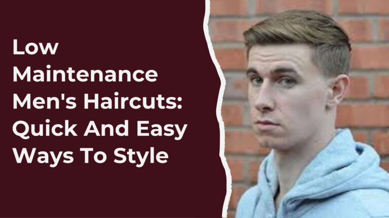 Low Maintenance Men’s Haircuts (Low Maintenance Haircuts)