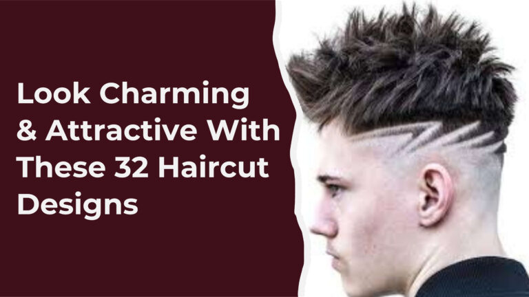 Look Charming & Attractive With These 32 Haircut Designs